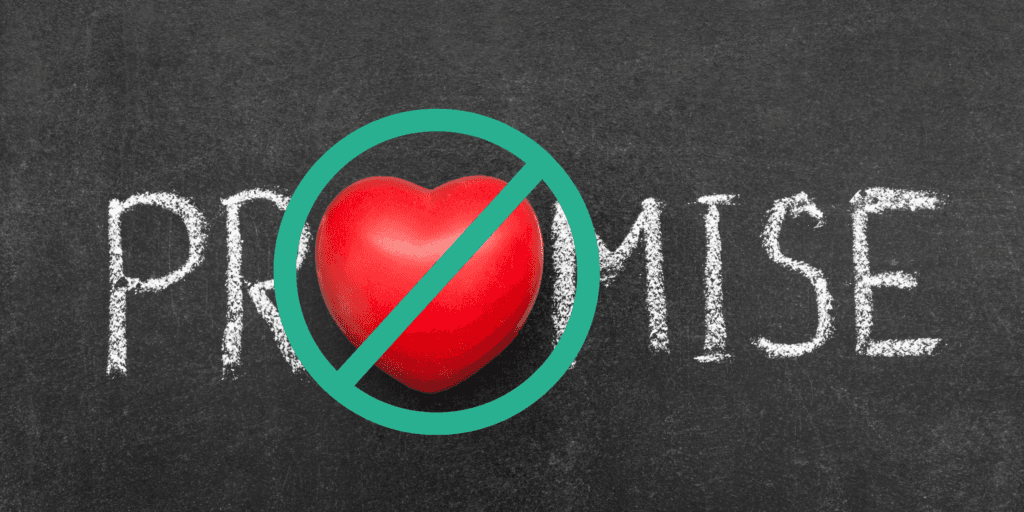 Don't make empty promises. A chalkboard has the word "promise" written in chalk with a heart crossed out.